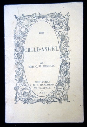 Item #20128101 The Child-Angel. Mrs. C. W. Denison