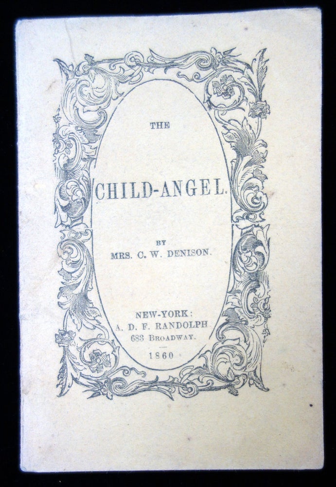 Item #20128101 The Child-Angel. Mrs. C. W. Denison.
