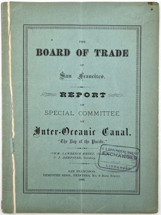 Item #20128320 The Board of Trade of San Francisco Report of Special Committee on Inter-Oceanic...