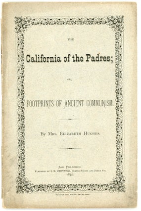Item #20200183 The California of the Padres; or, Footprints of Ancient Communism. Elizabeth Hughes