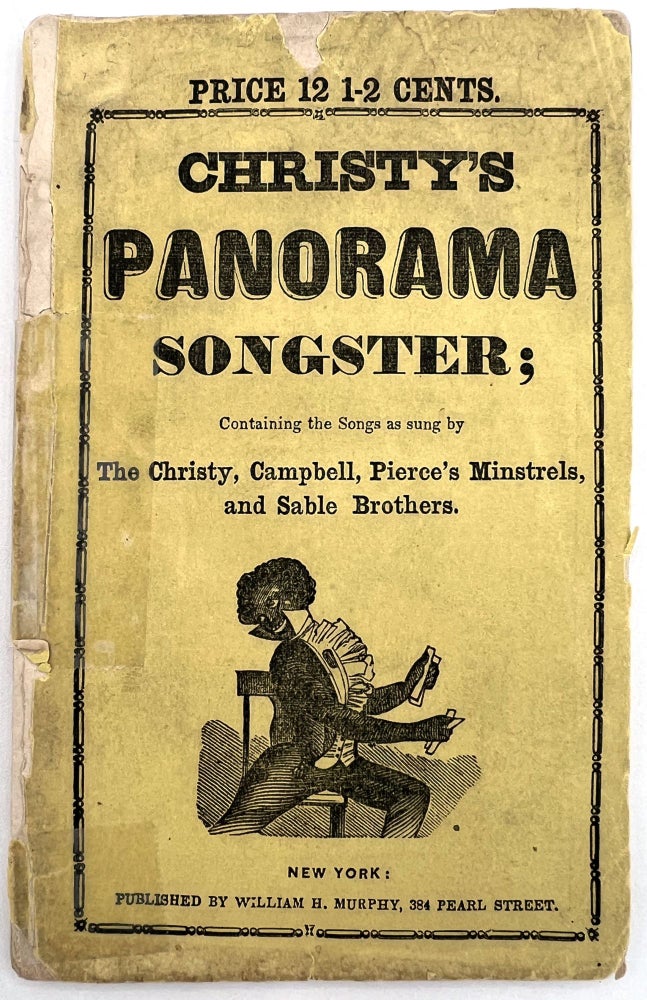 Item #20200698 Christy's Panorama Songster; Containing the Songs as sung by The Christy, Campbell, Pierce's Minstrels and Sable Brothers