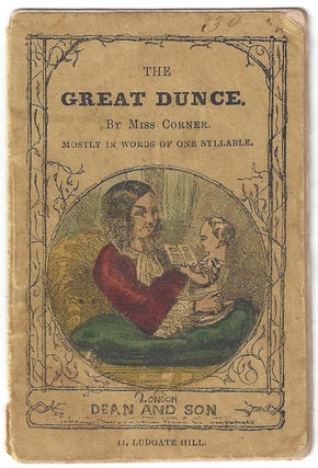 Item #21000122 The Great Dunce. By Miss Corner mostly in words of one syllable. Miss Corner, Julia