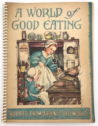 Item #21004774 A World of Good Eating: A Collection of Old and New Recipes from Many Lands