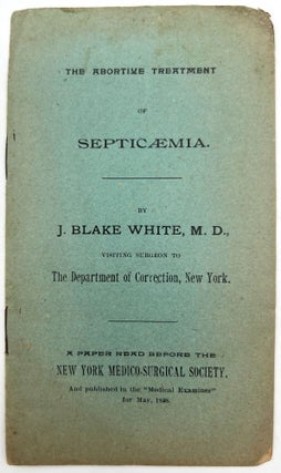Item #22000391 The Abortive Treatment of Septicaemia. M. D. J. Blake White