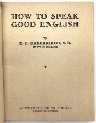Item #22000699 How to Speak Good English. E F. Haberstroh