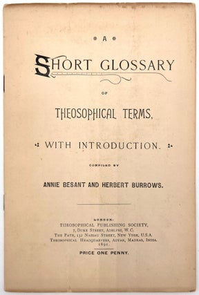 Item #22000736 A Short Glossary of Theosophical Terms. Annie Besant, Herbert Burrows