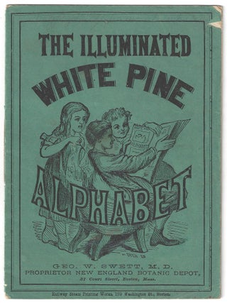 Item #22004833 The Illuminated White Pine Alphabet. M. D. Geo. W. Swett