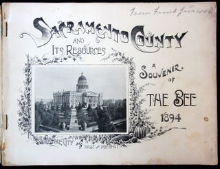 Sacramento County and its Resources; Our Capital City Past and Present. A Souvenir of The Bee