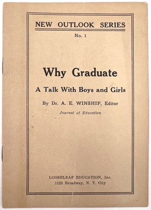 Item #23001458 Why Graduate: A Talk with Boys and Girls. ed A E. Winship