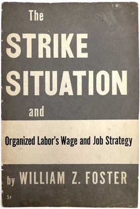 Item #23010821 The Strike Situation and Organized Labor's Wage and Job Strategy. William Z. Foster