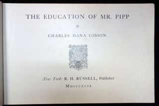 Item #24000600 The Education of Mr. Pipp. Charles Dana Gibson R.H. Russell New York. Charles...