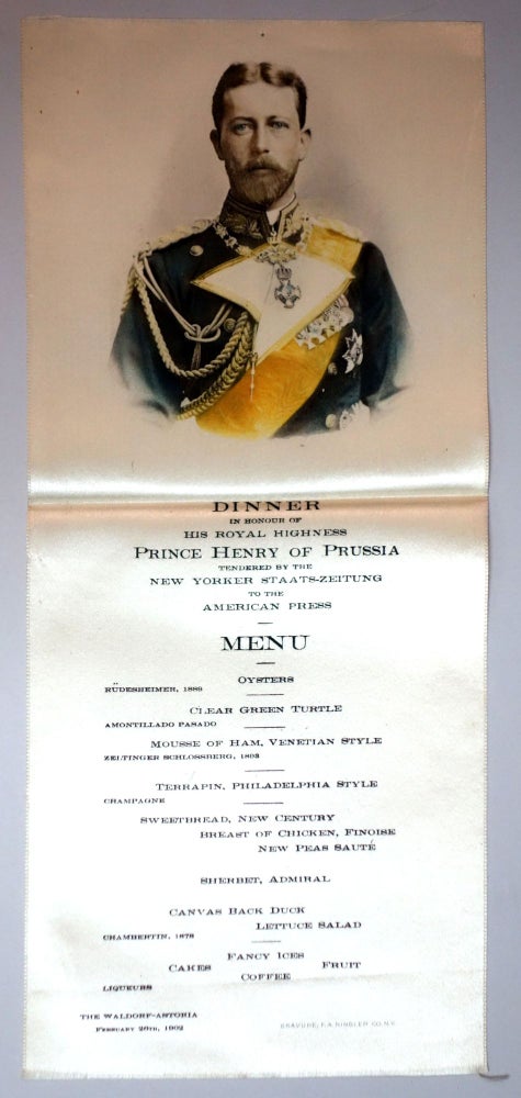 Item #25006101 Silk Menu - Dinner in honour of HRH Prince Henry of Prussia Tendered by the New Yorker Staats-Zeitung to the American Press, Feb. 26, 1902, Waldorf Astoria NYC and Official Program and Souvenir of Prince Henry's Visit to the United States