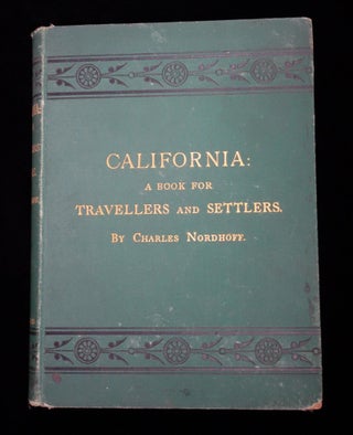 Item #25021196 California: A Book for Travellers and Settlers. Charles Nordhoff