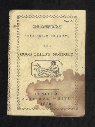Item #25100360 Flowers for the Nursery or a Good Child's Nosegay;Containing Alphabets, Easy...