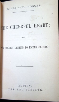 The Cheerful Heart; or, "A Silver Lining to Every Cloud." Little Anna Stories.