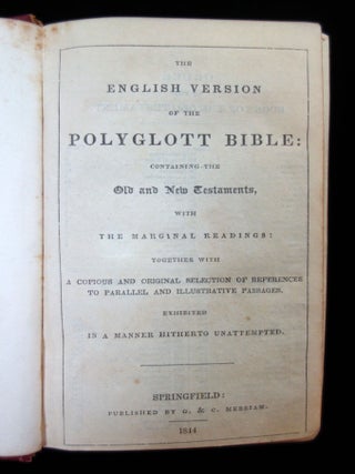 The English Version of the Polyglott Bible: Containing the Old and New testaments, with the Marginal Readings: Together With A Copious and Original Selection of References to Parallel and Illustrative Passages. Exhibited in a Manner Hitherto Unattempted.. G. & C. Merriam Springfield
