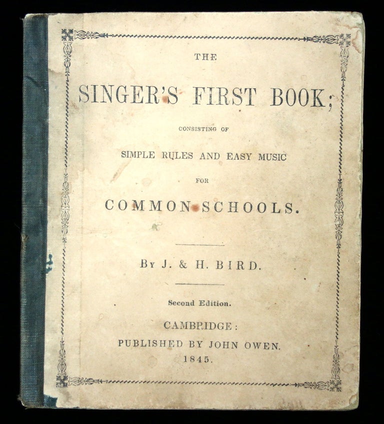 Item #2600062 The Singer's First Book; Consisting of Simple Rules and Easy Music for Common Schools. J., H. Bird.