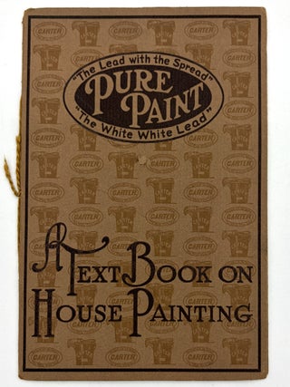 "A Text Book on House Painting" -- 1930s Advertising Booklet for Lead Paint