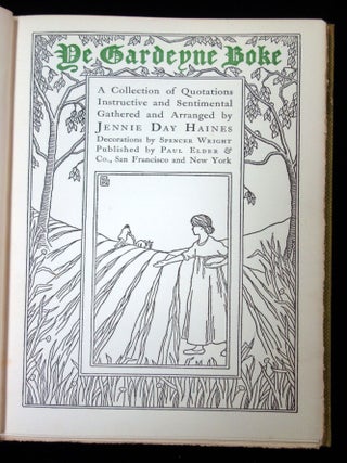Ye Gardeyne Boke: A Collection of Quotations Instructive and Sentimental Gathered and Arranged by Jennie Day Haines