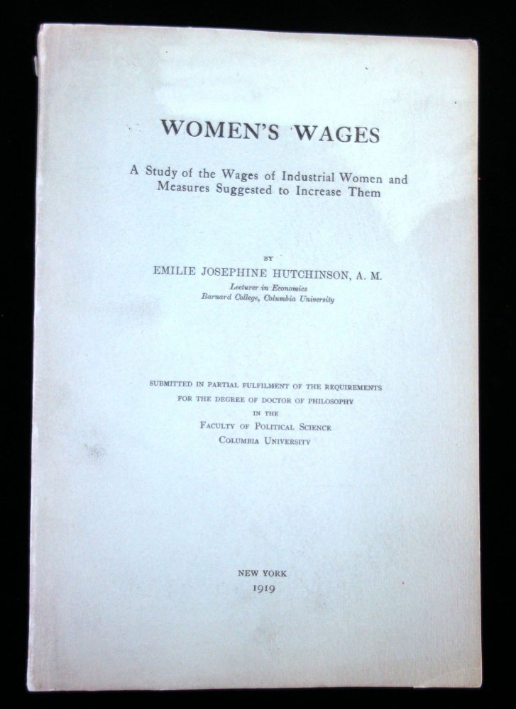 Item #2600217 Women's Wages: A Study of the Wages of Industrial Women and Measures Suggested to Increase Them. Emilie Josephine Hutchinson Columbia University Press New York. Emilie Josephine Hutchinson.