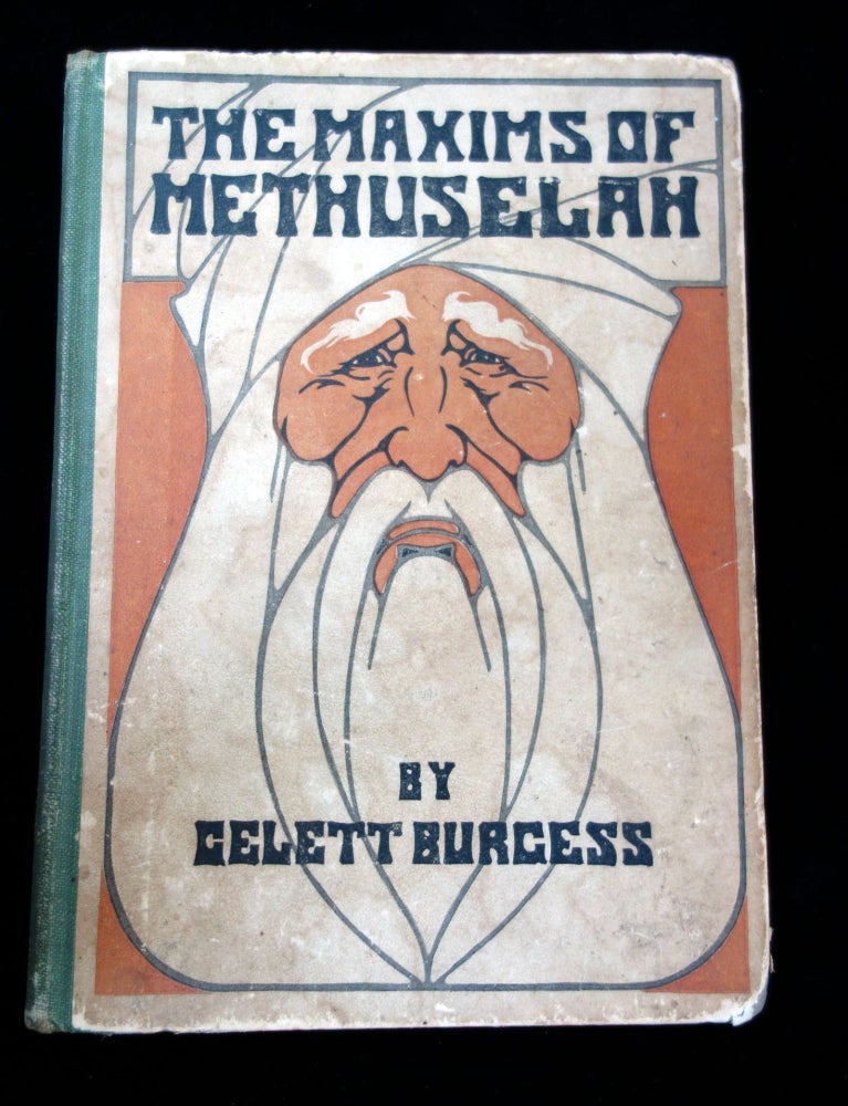 Item #26023005 The Maxims of Methuselah: Being the advice given by the Patriarch in his nine hundred sixty and ninth year to his great grandson at Shem's coming of age, in regard to women. Gelett Burgess.