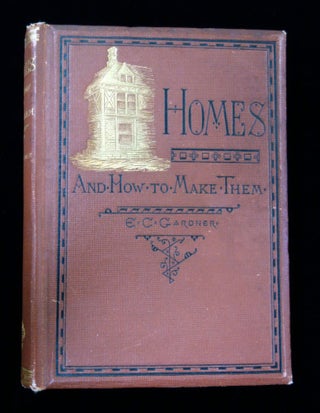 Item #27000251 Homes and How to Make Them. E. C. Gardner, Eugene Clarence