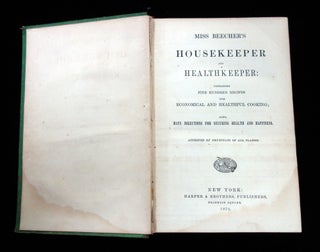 Miss Beecher's Housekeeper and Health Keeper, contain five hundred recipes for economical and healthful cooking; also, Many Directions for securing health and happiness