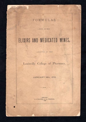Item #29001883 Formulas For Some Elixirs and Medicated Wines, Adopted by the Louisville College...