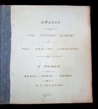 A Comprehensive Manuscript Three Volume Language Series Set of Saxona, the Teutonic Element in the English Language, or A Primer of Anglo Saxon Words